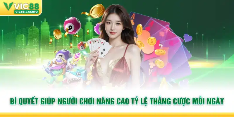 Bí quyết giúp người chơi nâng cao tỷ lệ thắng cược mỗi ngày