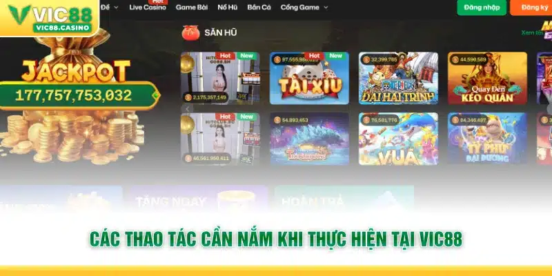 Các thao tác cần nắm khi thực hiện tại Vic88