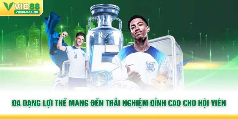 Đa dạng lợi thế mang đến trải nghiệm đỉnh cao cho hội viên