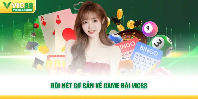 Đôi nét cơ bản về Game Bài Vic88