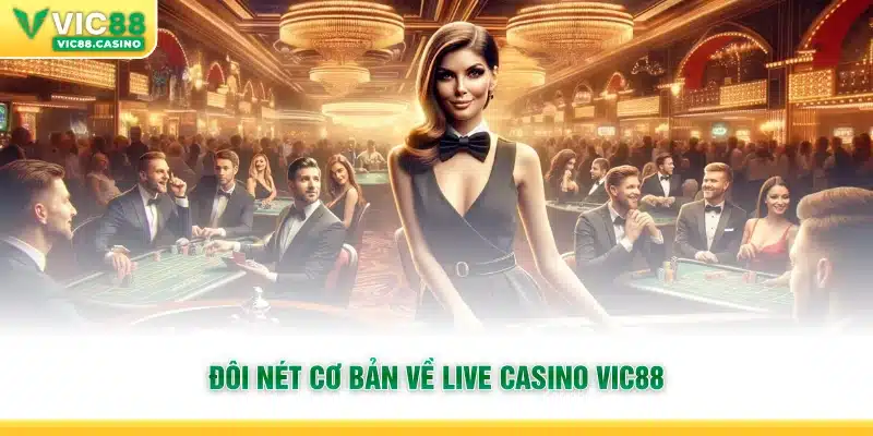 Đôi nét cơ bản về Live Casino vic88