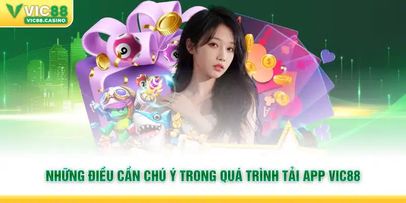 Những điều cần chú ý trong quá trình tải app Vic88