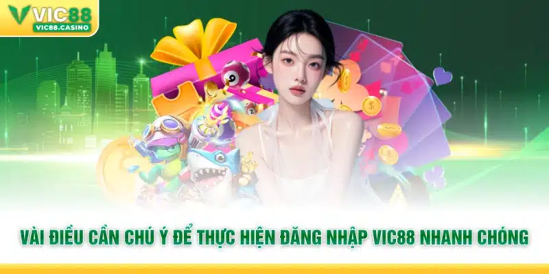 Vài điều cần chú ý để thực hiện đăng nhập Vic88 nhanh chóng
